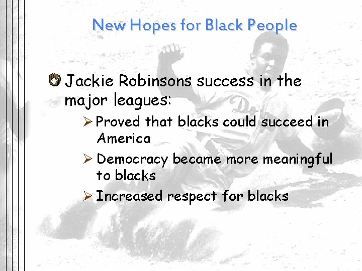 New Hopes for Black People Jackie Robinsons success in the major leagues: Ø Proved