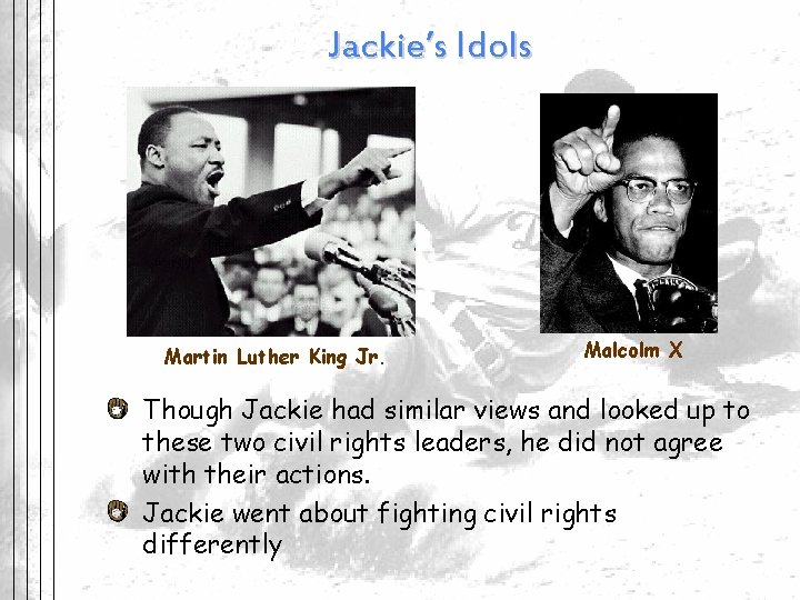 Jackie’s Idols Martin Luther King Jr. Malcolm X Though Jackie had similar views and