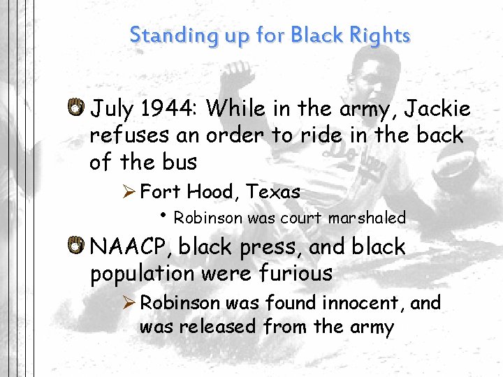 Standing up for Black Rights July 1944: While in the army, Jackie refuses an