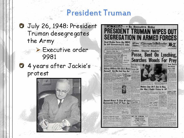 President Truman July 26, 1948: President Truman desegregates the Army Ø Executive order 9981