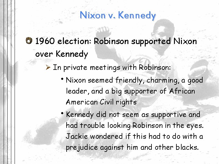 Nixon v. Kennedy 1960 election: Robinson supported Nixon over Kennedy Ø In private meetings