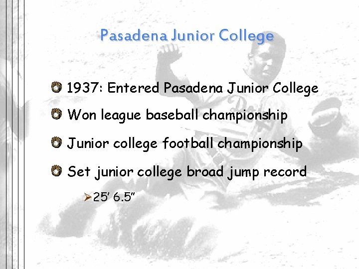 Pasadena Junior College 1937: Entered Pasadena Junior College Won league baseball championship Junior college