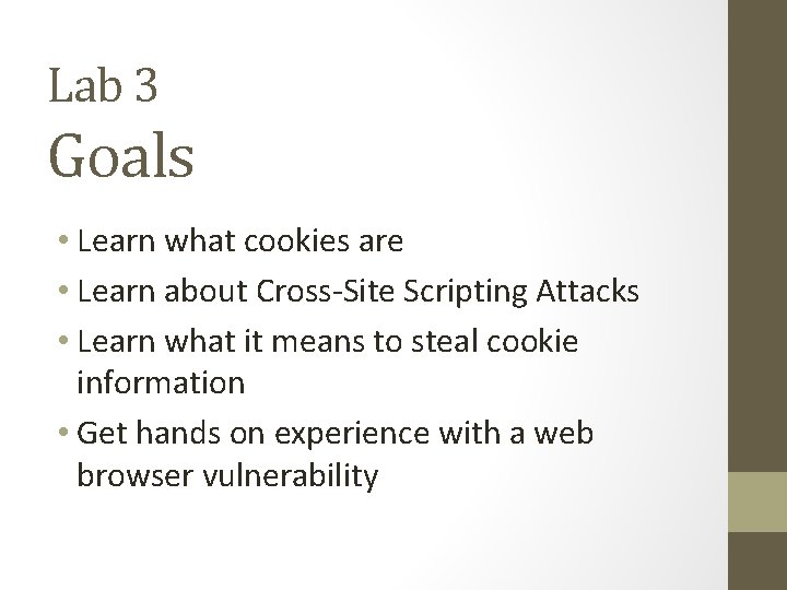 Lab 3 Goals • Learn what cookies are • Learn about Cross-Site Scripting Attacks