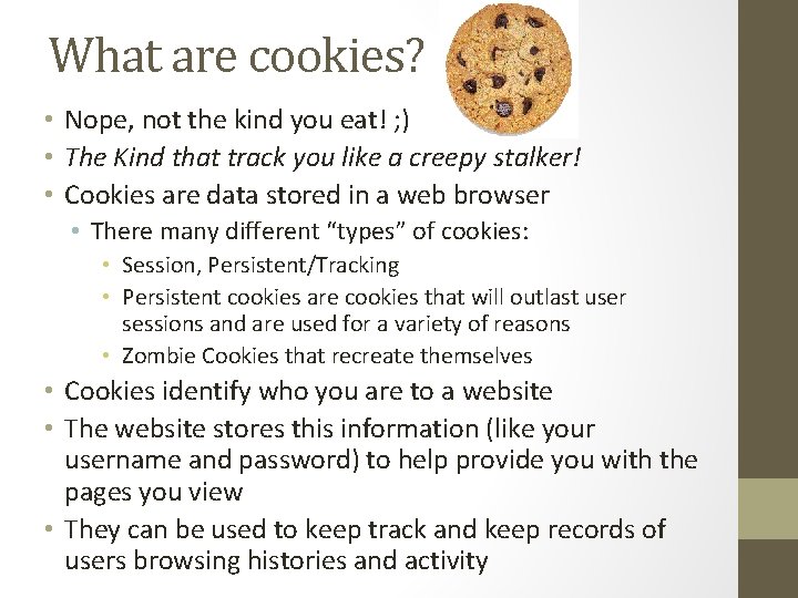 What are cookies? • Nope, not the kind you eat! ; ) • The