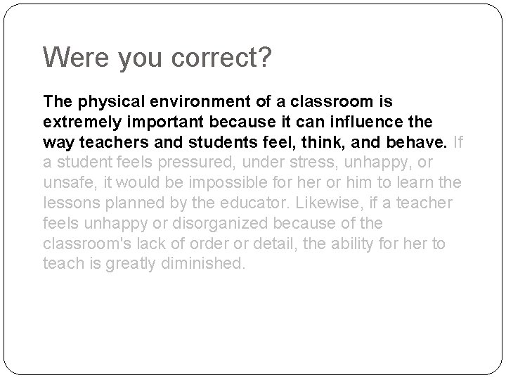 Were you correct? The physical environment of a classroom is extremely important because it