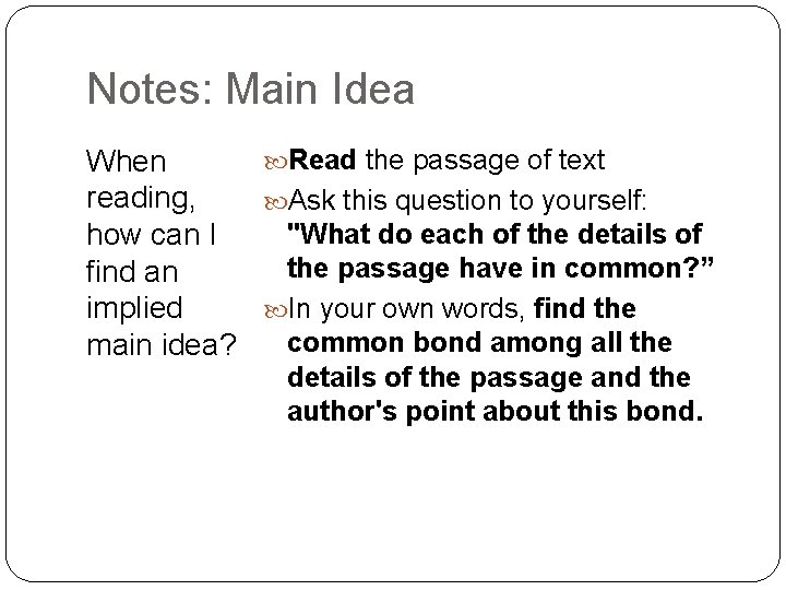 Notes: Main Idea Read the passage of text When reading, Ask this question to