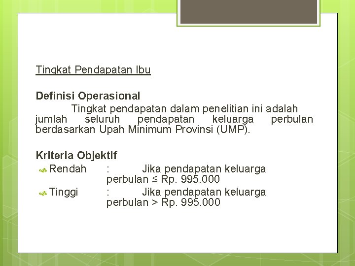 Tingkat Pendapatan Ibu Definisi Operasional Tingkat pendapatan dalam penelitian ini adalah jumlah seluruh pendapatan
