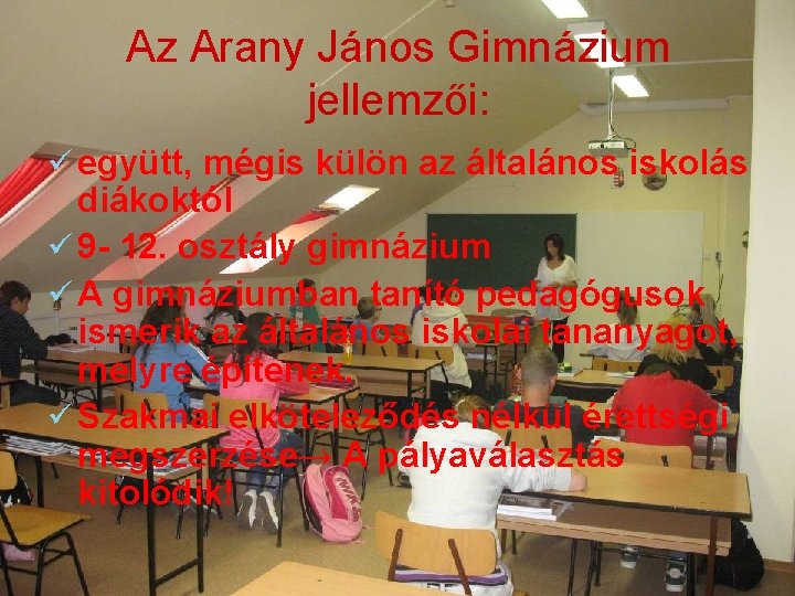 Az Arany János Gimnázium jellemzői: ü együtt, mégis külön az általános iskolás diákoktól ü
