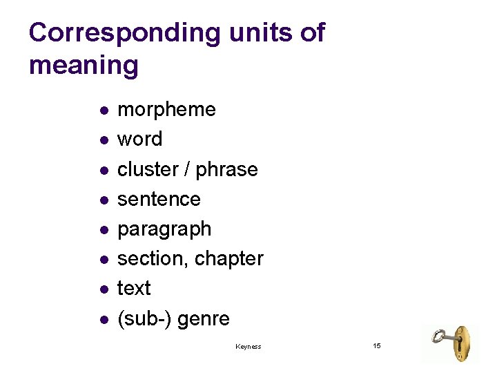 Corresponding units of meaning l l l l morpheme word cluster / phrase sentence