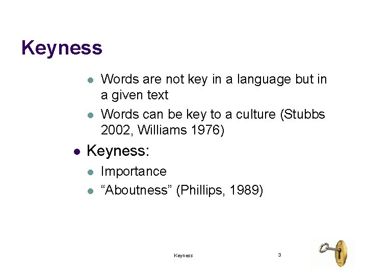 Keyness l l l Words are not key in a language but in a