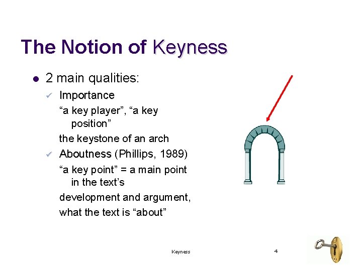 The Notion of Keyness l 2 main qualities: ü ü Importance “a key player”,