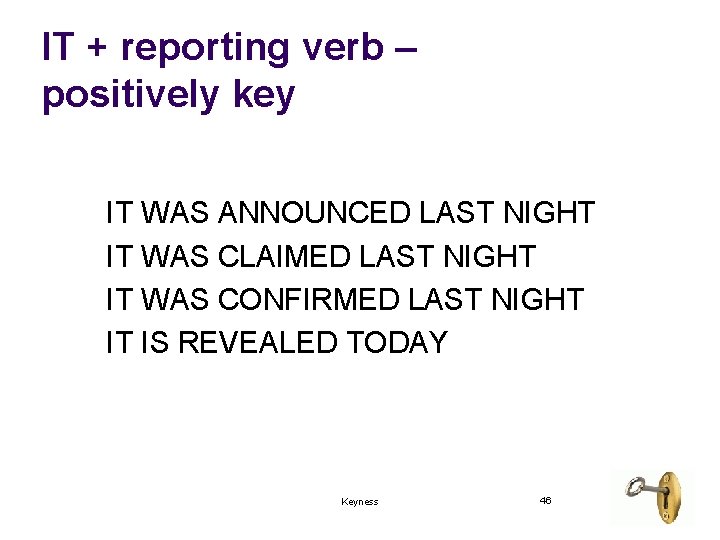 IT + reporting verb – positively key IT WAS ANNOUNCED LAST NIGHT IT WAS