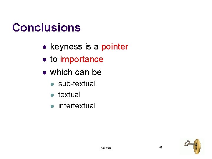 Conclusions l l l keyness is a pointer to importance which can be l