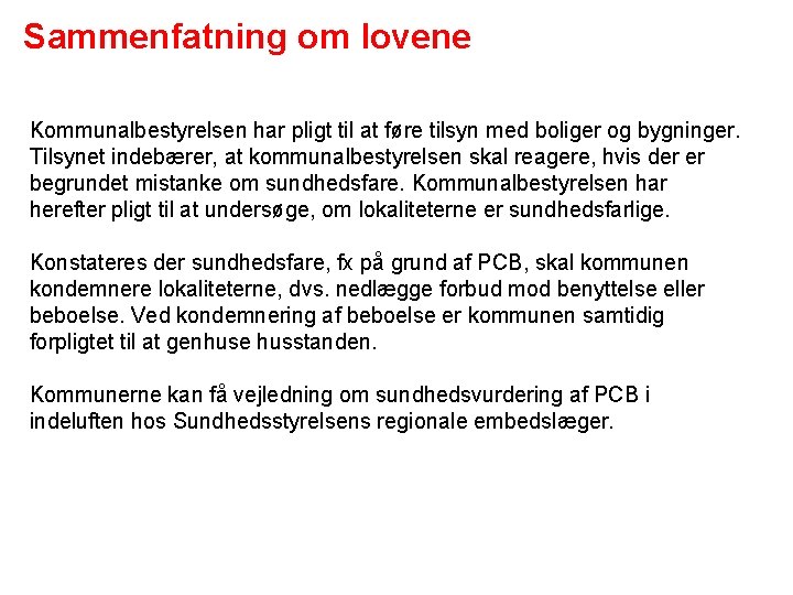 Sammenfatning om lovene Kommunalbestyrelsen har pligt til at føre tilsyn med boliger og bygninger.