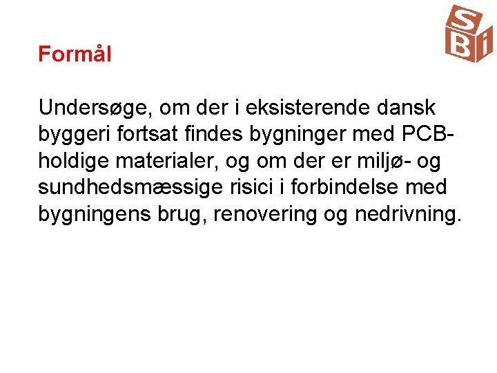 Formål Undersøge, om der i eksisterende dansk byggeri fortsat findes bygninger med PCB holdige