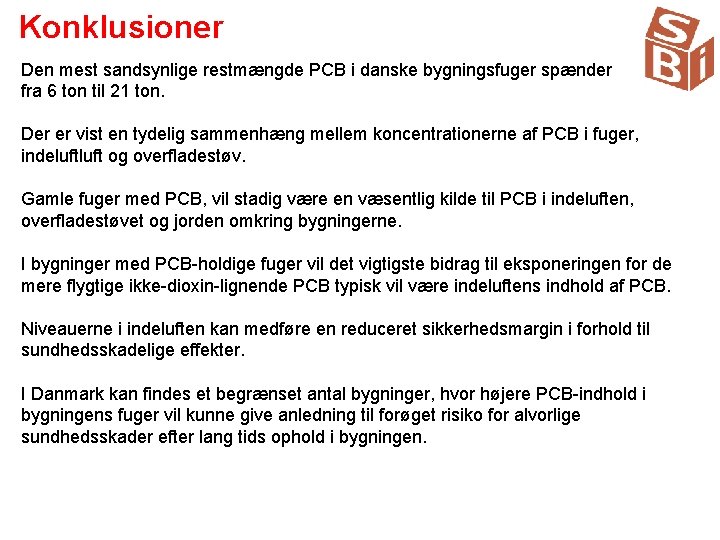 Konklusioner Den mest sandsynlige restmængde PCB i danske bygningsfuger spænder fra 6 ton til