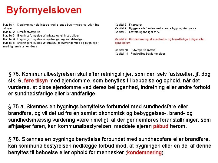 Byfornyelsloven Kapitel 1 Den kommunale indsats vedrørende byfornyelse og udvikling af byer Kapitel 2