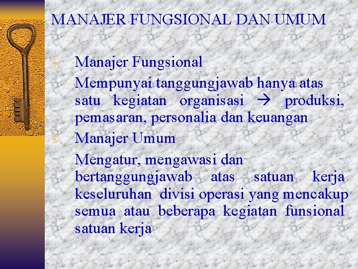 MANAJER FUNGSIONAL DAN UMUM 1. Manajer Fungsional Mempunyai tanggungjawab hanya atas satu kegiatan organisasi