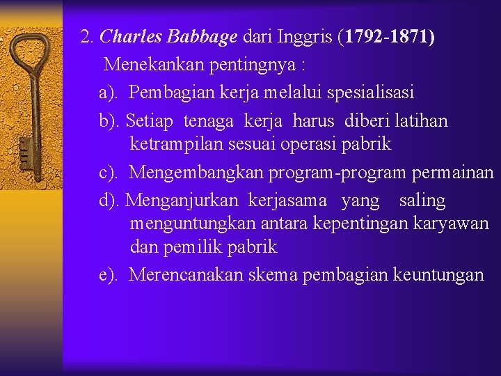 2. Charles Babbage dari Inggris (1792 -1871) Menekankan pentingnya : a). Pembagian kerja melalui