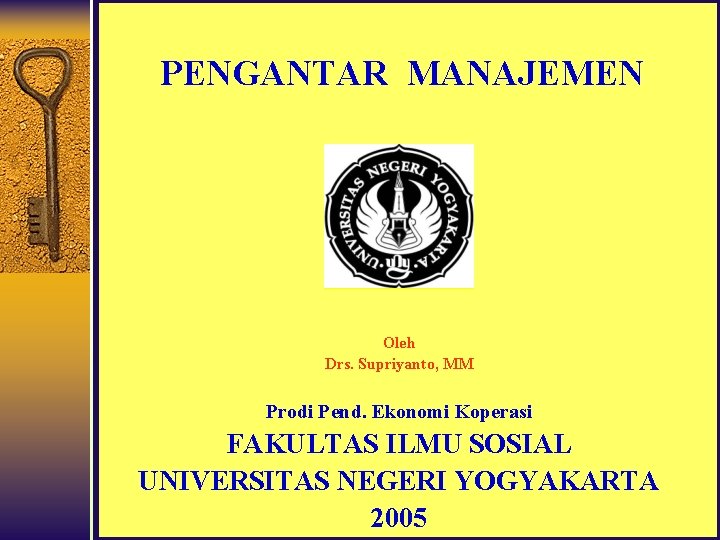 PENGANTAR MANAJEMEN Oleh Drs. Supriyanto, MM Prodi Pend. Ekonomi Koperasi FAKULTAS ILMU SOSIAL UNIVERSITAS