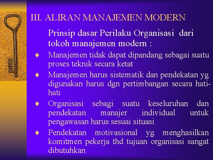 III. ALIRAN MANAJEMEN MODERN Prinsip dasar Perilaku Organisasi dari tokoh manajemen modern : ¨