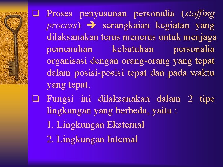 q Proses penyusunan personalia (staffing process) serangkaian kegiatan yang dilaksanakan terus menerus untuk menjaga