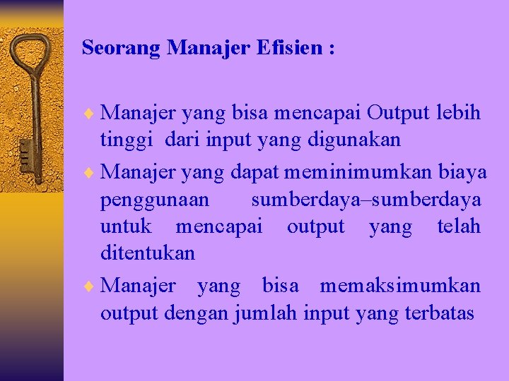 Seorang Manajer Efisien : ¨ Manajer yang bisa mencapai Output lebih tinggi dari input