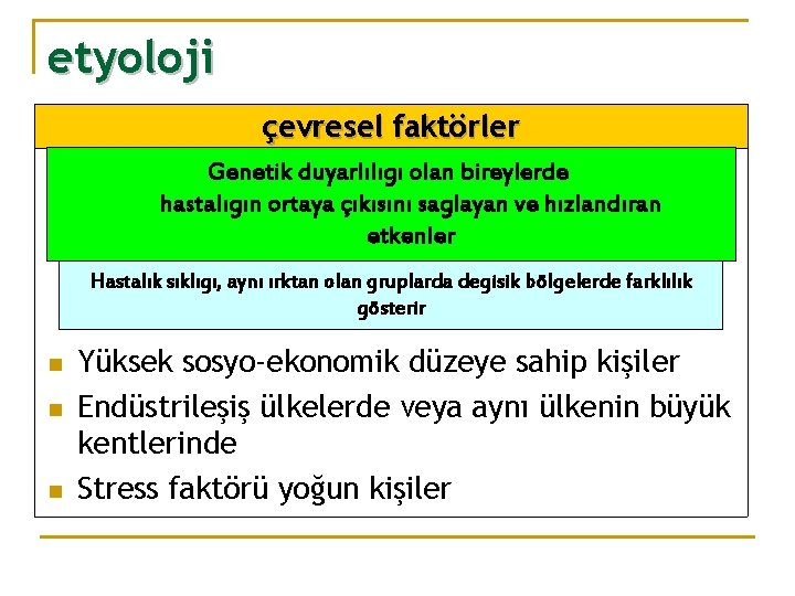 etyoloji çevresel faktörler Genetik duyarlılıgı olan bireylerde hastalıgın ortaya çıkısını saglayan ve hızlandıran etkenler