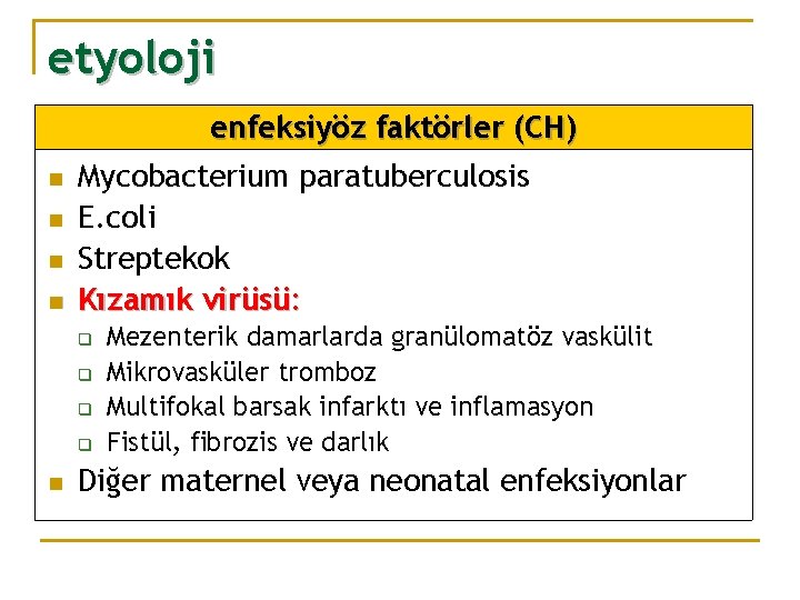 etyoloji enfeksiyöz faktörler (CH) n n Mycobacterium paratuberculosis E. coli Streptekok Kızamık virüsü: q