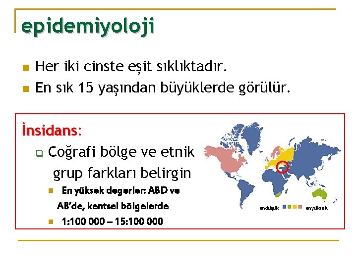 epidemiyoloji n n Her iki cinste eşit sıklıktadır. En sık 15 yaşından büyüklerde görülür.