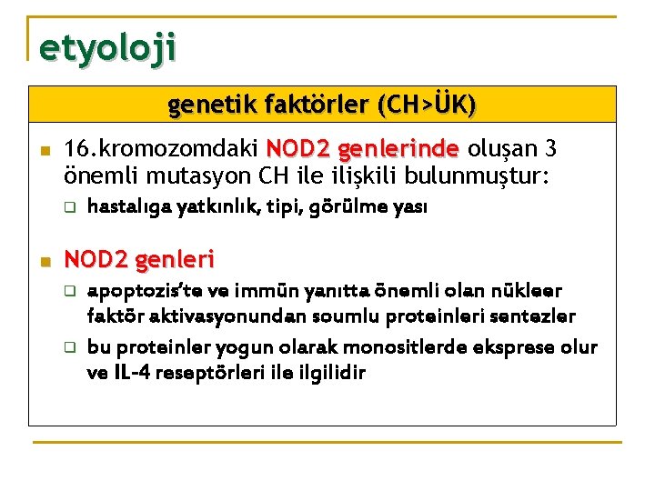 etyoloji genetik faktörler (CH>ÜK) n n 16. kromozomdaki NOD 2 genlerinde oluşan 3 önemli