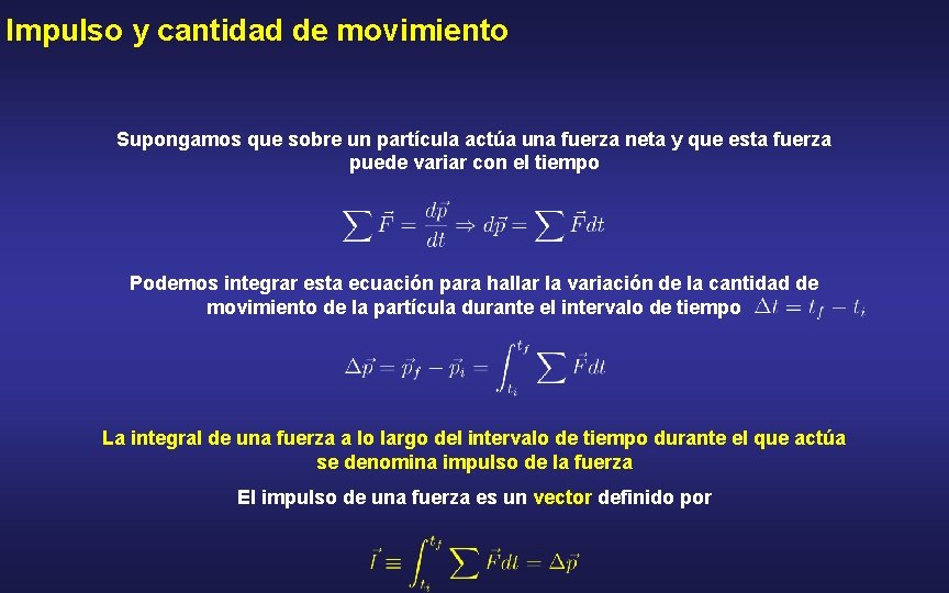 Impulso y cantidad de movimiento Supongamos que sobre un partícula actúa una fuerza neta