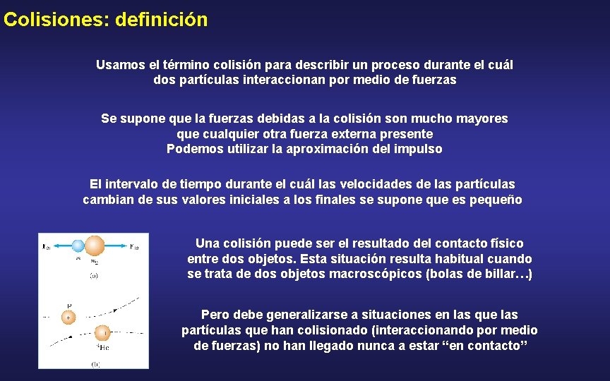Colisiones: definición Usamos el término colisión para describir un proceso durante el cuál dos
