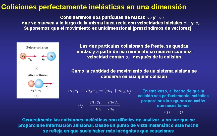 Colisiones perfectamente inelásticas en una dimensión Consideremos dos partículas de masas y que se