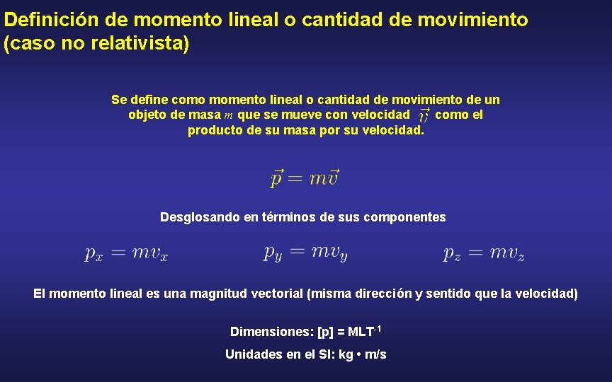 Definición de momento lineal o cantidad de movimiento (caso no relativista) Se define como