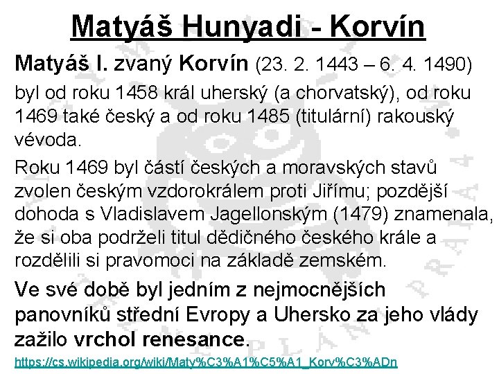 Matyáš Hunyadi - Korvín Matyáš I. zvaný Korvín (23. 2. 1443 – 6. 4.