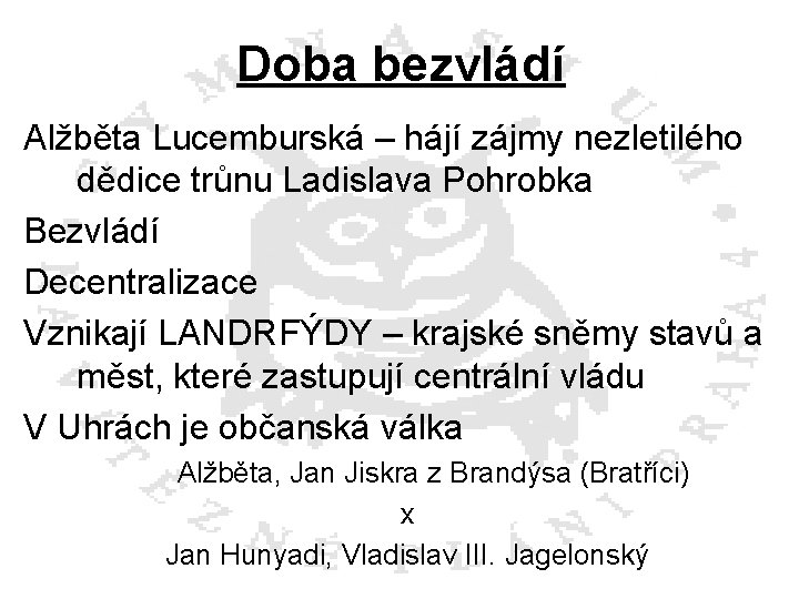 Doba bezvládí Alžběta Lucemburská – hájí zájmy nezletilého dědice trůnu Ladislava Pohrobka Bezvládí Decentralizace