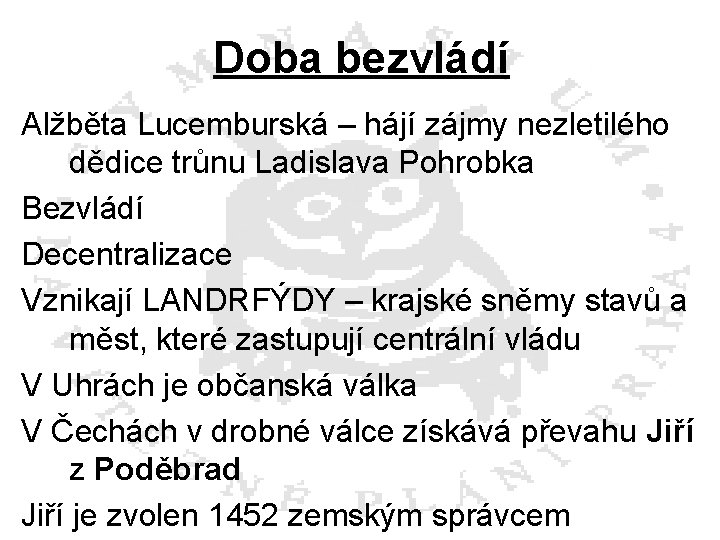 Doba bezvládí Alžběta Lucemburská – hájí zájmy nezletilého dědice trůnu Ladislava Pohrobka Bezvládí Decentralizace