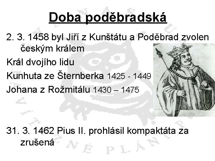 Doba poděbradská 2. 3. 1458 byl Jiří z Kunštátu a Poděbrad zvolen českým králem