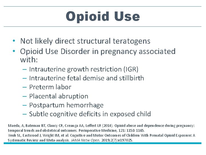 Opioid Use • Not likely direct structural teratogens • Opioid Use Disorder in pregnancy