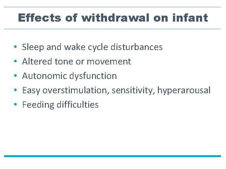 Effects of withdrawal on infant • • • Sleep and wake cycle disturbances Altered
