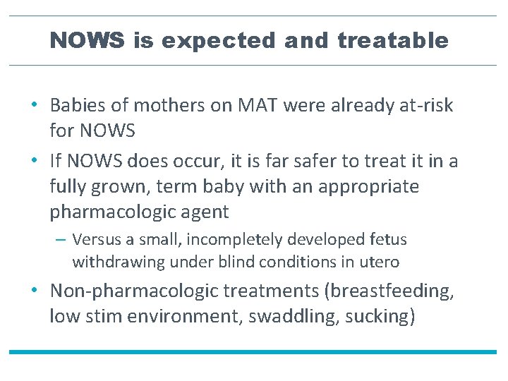 NOWS is expected and treatable • Babies of mothers on MAT were already at-risk