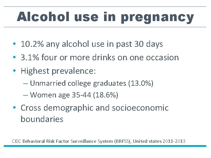 Alcohol use in pregnancy • 10. 2% any alcohol use in past 30 days