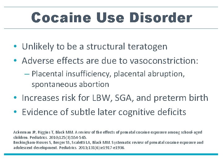 Cocaine Use Disorder • Unlikely to be a structural teratogen • Adverse effects are