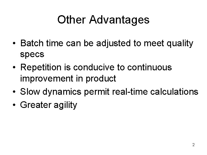 Other Advantages • Batch time can be adjusted to meet quality specs • Repetition