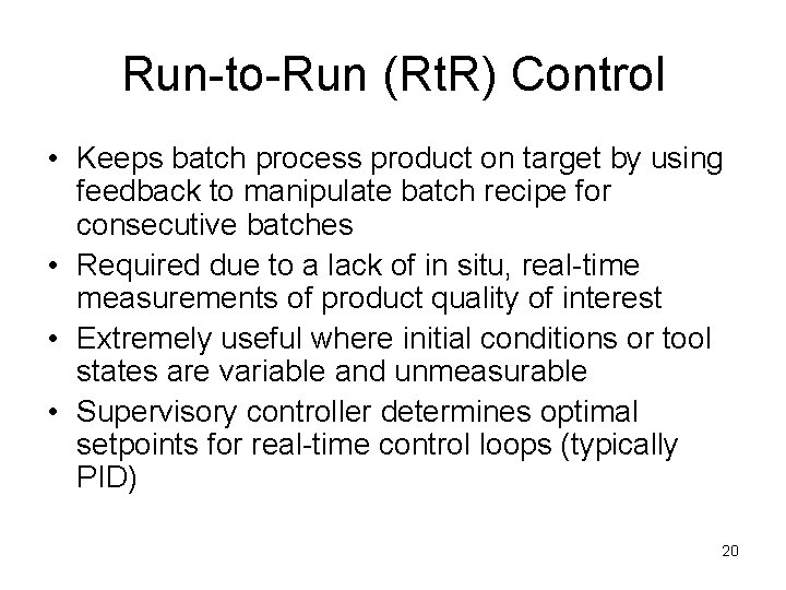 Run-to-Run (Rt. R) Control • Keeps batch process product on target by using feedback