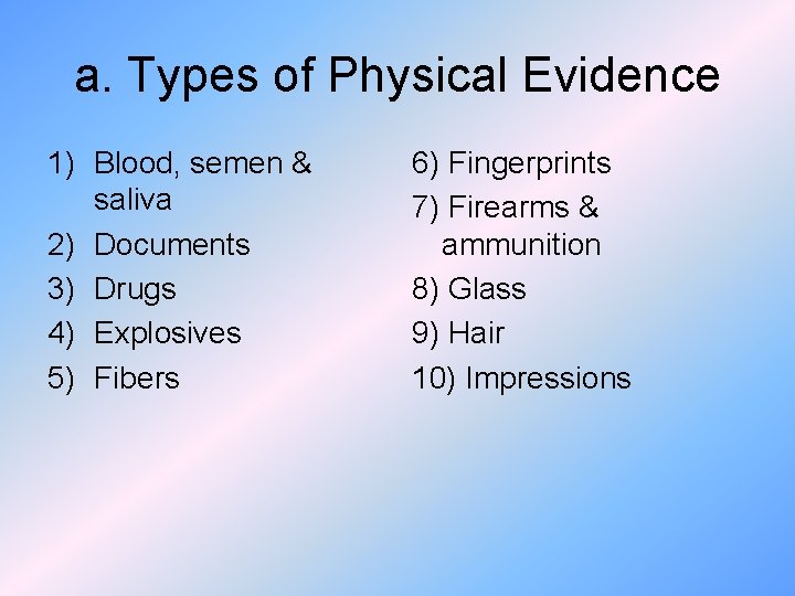 a. Types of Physical Evidence 1) Blood, semen & saliva 2) Documents 3) Drugs