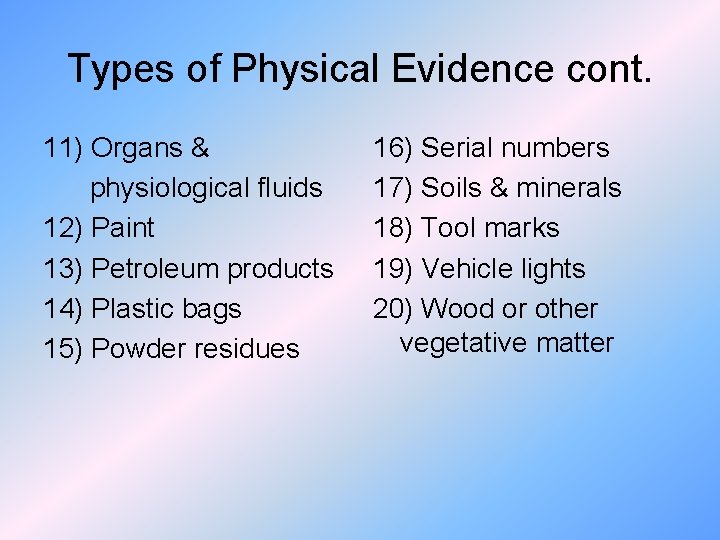 Types of Physical Evidence cont. 11) Organs & physiological fluids 12) Paint 13) Petroleum
