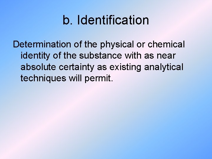 b. Identification Determination of the physical or chemical identity of the substance with as